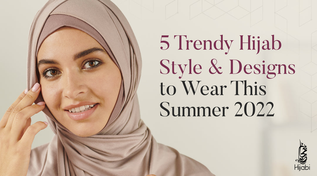 5 Trendy Hijab Style & Designs to Wear This Summer 2022