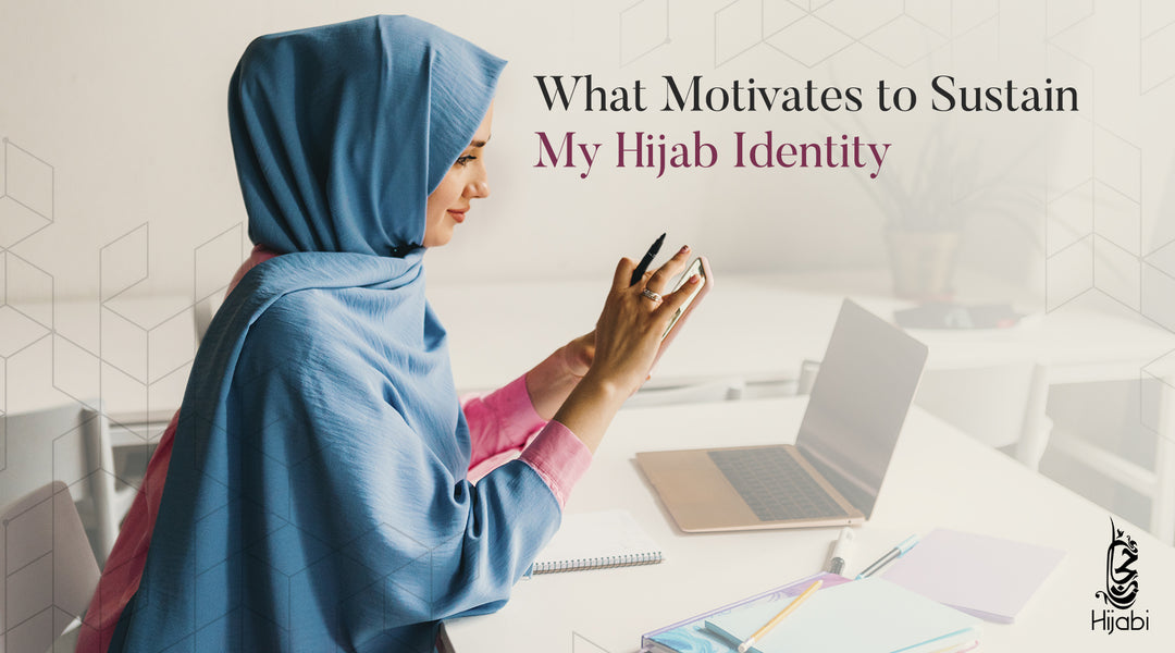 What Motivates to Sustain my Hijab Identity